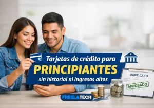 Tarjetas de crédito para principiantes sin historial ni ingresos altos - Freela Tech