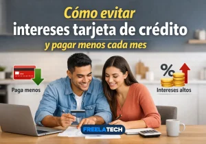 Cómo evitar intereses tarjeta de crédito y pagar menos cada mes - Freela Tech